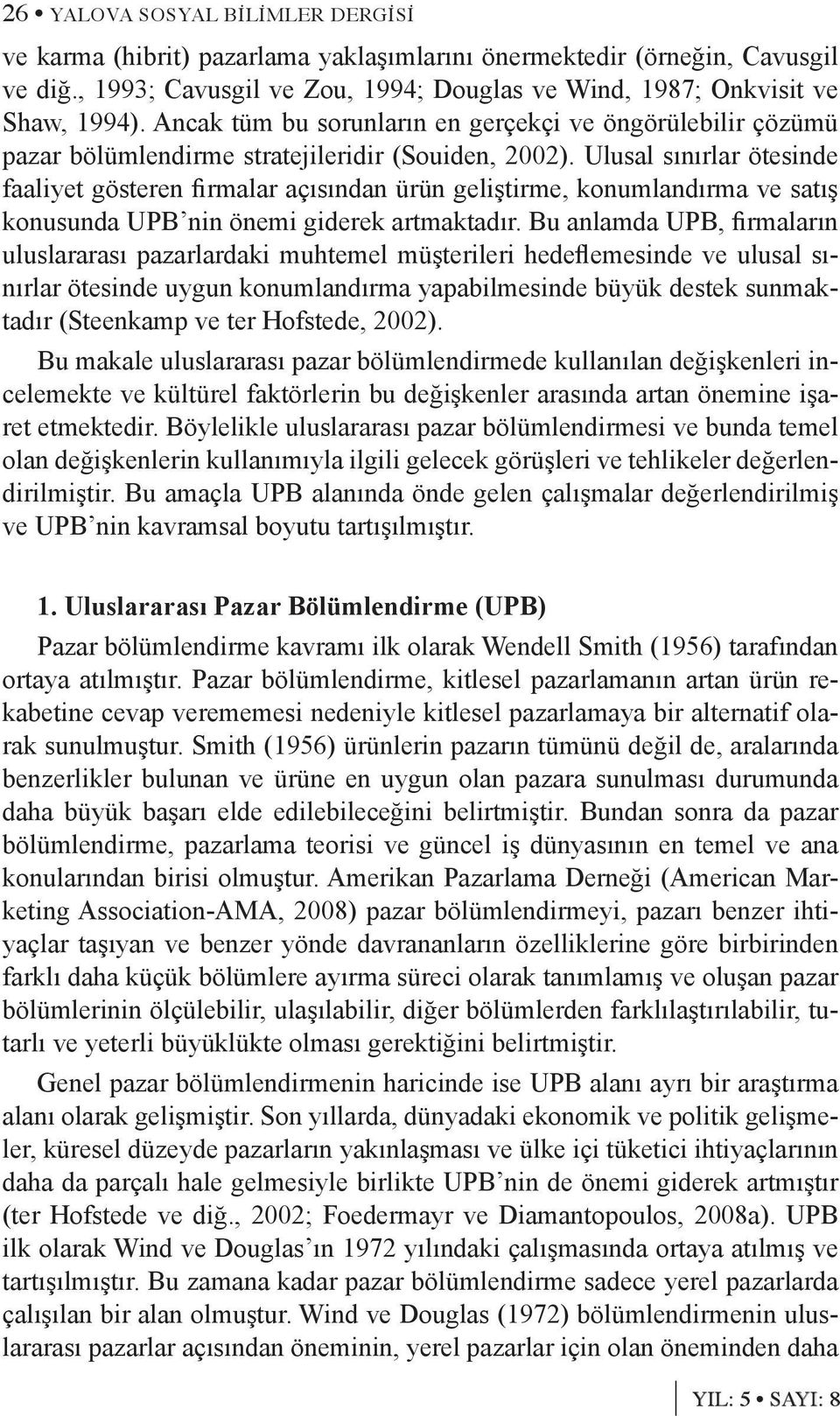 Ulusal sınırlar ötesinde faaliyet gösteren firmalar açısından ürün geliştirme, konumlandırma ve satış konusunda UPB nin önemi giderek artmaktadır.