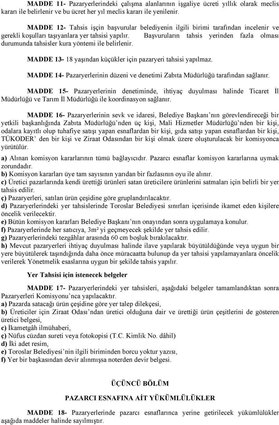 Başvuruların tahsis yerinden fazla olması durumunda tahsisler kura yöntemi ile belirlenir. MADDE 13-18 yaşından küçükler için pazaryeri tahsisi yapılmaz.