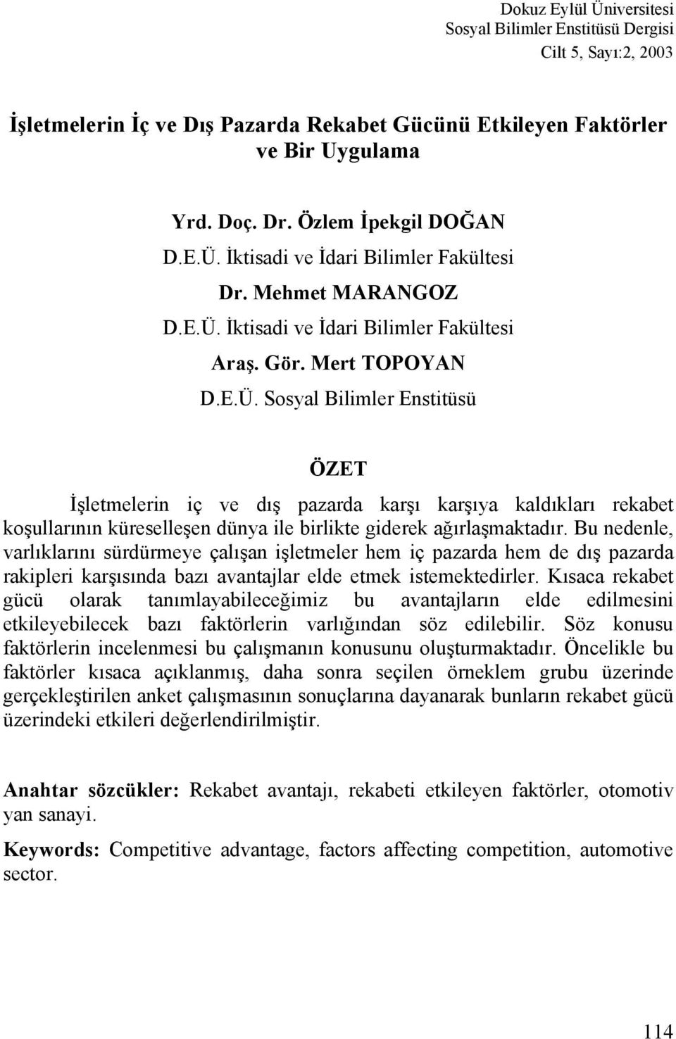 Bu nedenle, varlıklarını sürdürmeye çalışan işletmeler hem iç pazarda hem de dış pazarda rakipleri karşısında bazı avantajlar elde etmek istemektedirler.