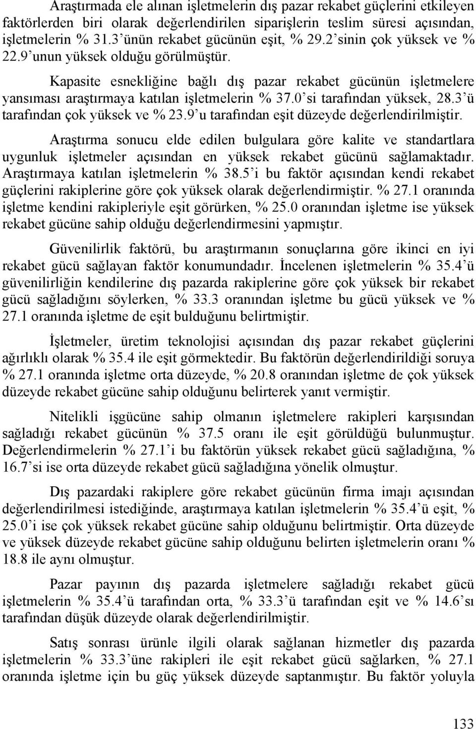 Kapasite esnekliğine bağlı dış pazar rekabet gücünün işletmelere yansıması araştırmaya katılan işletmelerin % 37.0 si tarafından yüksek, 28.3 ü tarafından çok yüksek ve % 23.