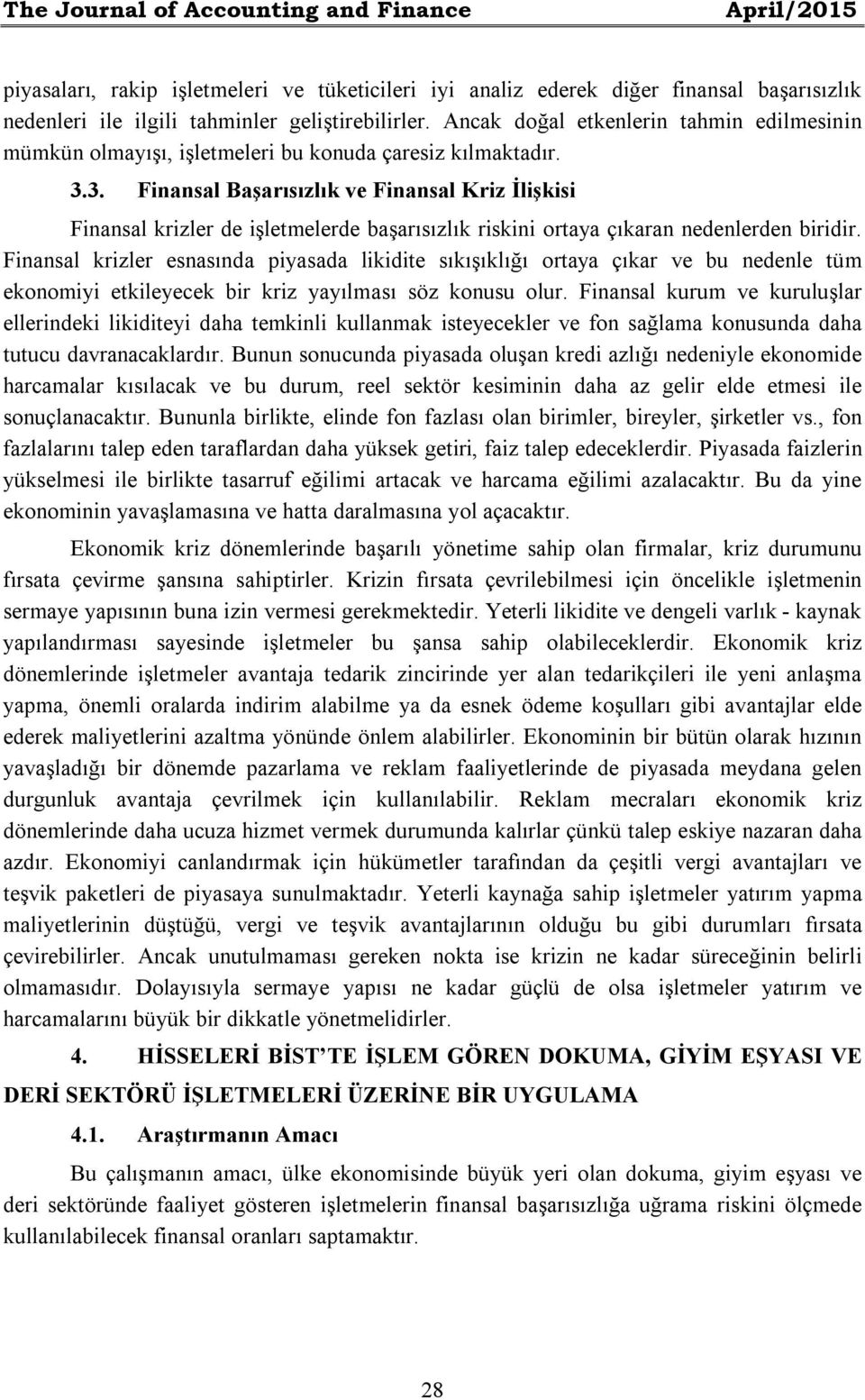 3. Finansal Başarısızlık ve Finansal Kriz İlişkisi Finansal krizler de işletmelerde başarısızlık riskini ortaya çıkaran nedenlerden biridir.