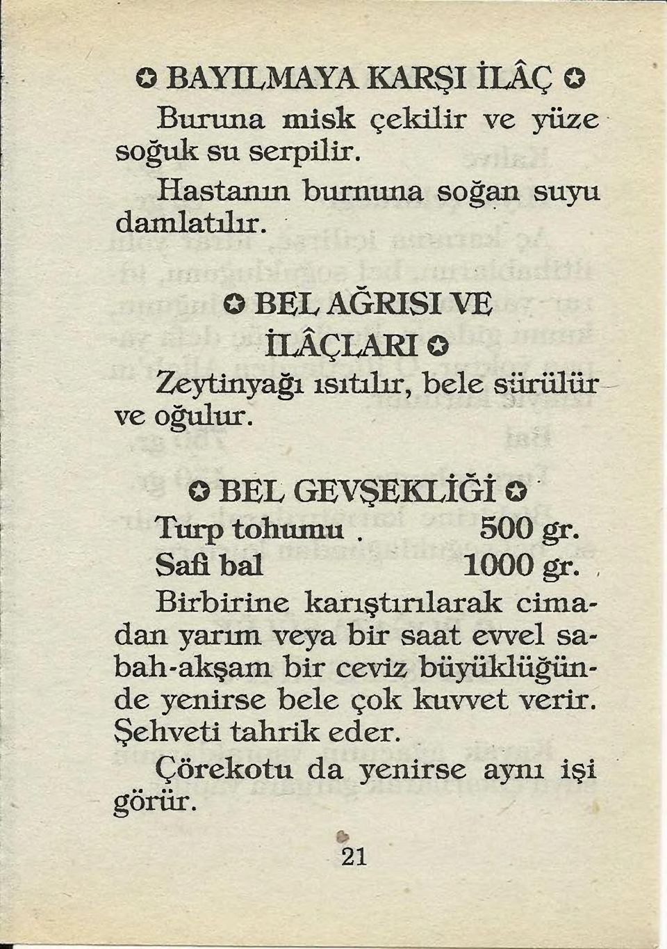 O BEL AĞRISI YE İLAÇLARI Zeytinyağı ısıtılır, bele sürülür ve oğulur. O BEL GEVŞEKLİĞİ O Turp tohumu.