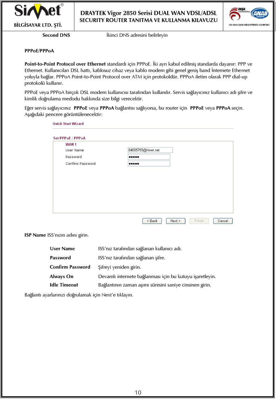 PPPA iletim larak PPP dial-up prtklü kullanır. PPPE veya PPPA birçk DSL mdem kullanıcısı tarafından kullanılır.