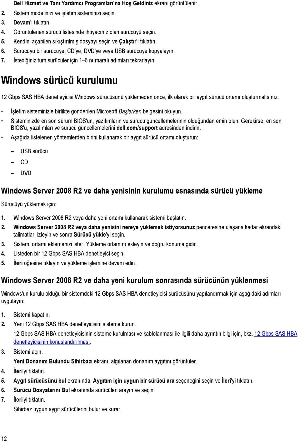 Sürücüyü bir sürücüye, CD'ye, DVD'ye veya USB sürücüye kopyalayın. 7. İstediğiniz tüm sürücüler için 1 6 numaralı adımları tekrarlayın.