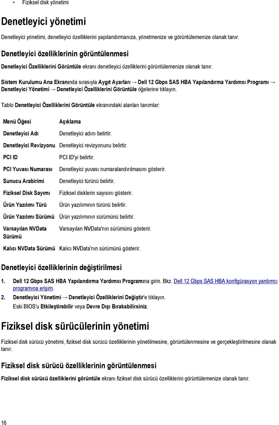 Sistem Kurulumu Ana Ekranında sırasıyla Aygıt Ayarları Dell 12 Gbps SAS HBA Yapılandırma Yardımcı Programı Denetleyici Yönetimi Denetleyici Özelliklerini Görüntüle öğelerine tıklayın.