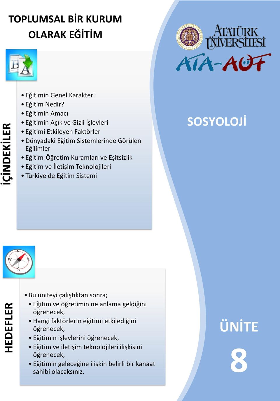 Eşitsizlik Eğitim ve İletişim Teknolojileri Türkiye'de Eğitim Sistemi SOSYOLOJİ Bu üniteyi çalıştıktan sonra; Eğitim ve öğretimin ne anlama geldiğini