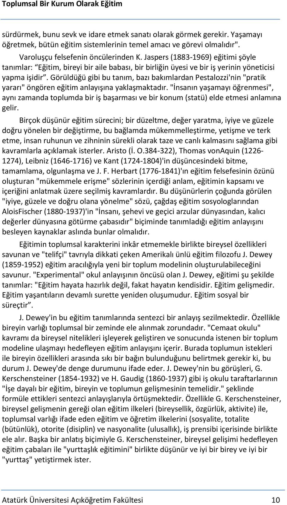 Görüldüğü gibi bu tanım, bazı bakımlardan Pestalozzi'nin "pratik yararı" öngören eğitim anlayışına yaklaşmaktadır.