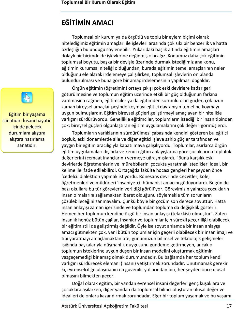 Yukarıdaki başlık altında eğitimin amaçları dolaylı bir biçimde de işlevlerine değinmiş olacağız.