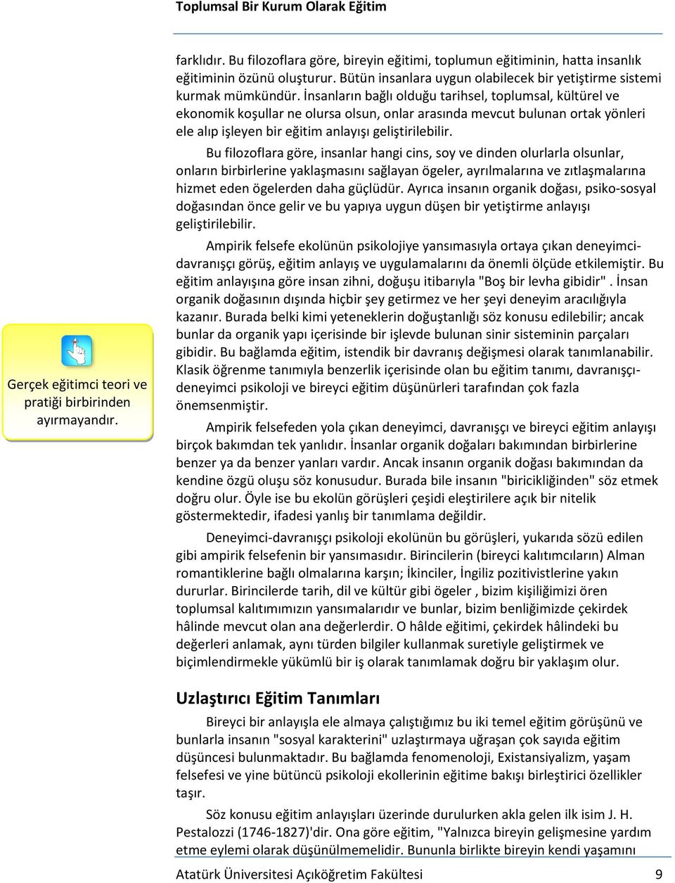 İnsanların bağlı olduğu tarihsel, toplumsal, kültürel ve ekonomik koşullar ne olursa olsun, onlar arasında mevcut bulunan ortak yönleri ele alıp işleyen bir eğitim anlayışı geliştirilebilir.