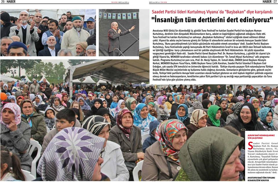 olduğunu ifade etti. Tuna Festivali ne katılan Kurtulmuş un sahneye Başbakan Kultulmuş sözleri eşliğinde davet edilmesi dikkat çekti.