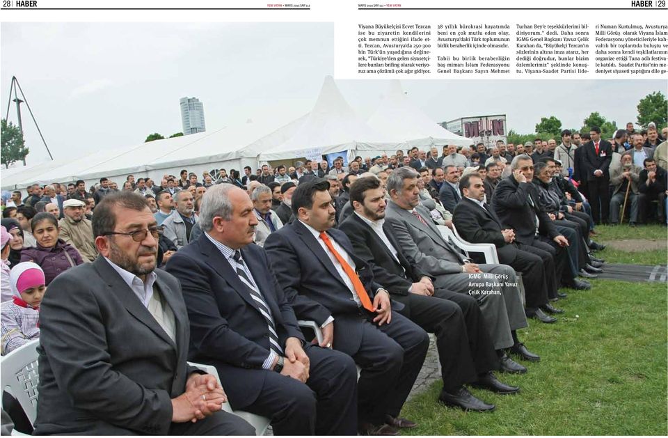 38 yıllık bürokrasi hayatımda beni en çok mutlu eden olay, Avusturya'daki Türk toplumunun birlik beraberlik içinde olmasıdır.