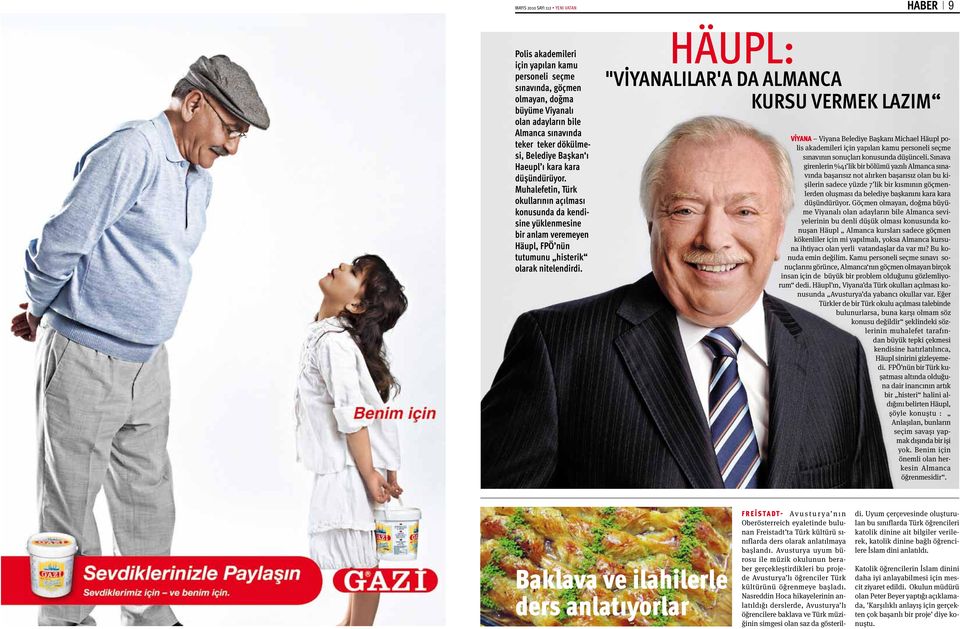 Muhalefetin, Türk okullarının açılması konusunda da kendisine yüklenmesine bir anlam veremeyen Häupl, FPÖ nün tutumunu histerik olarak nitelendirdi.