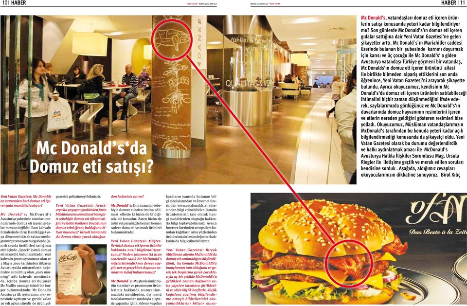 Son günlerde Mc Donald s ın domuz eti içeren gıdalar sattığına dair Yeni Vatan Gazetesi ne gelen şikayetler arttı.