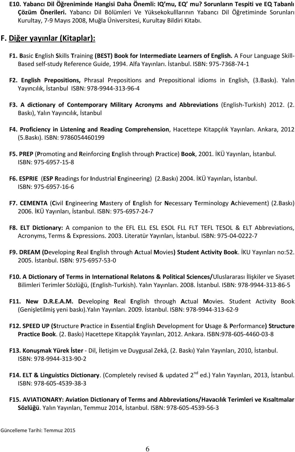 Basic English Skills Training (BEST) Book for Intermediate Learners of English. A Four Language Skill- Based self-study Reference Guide,. Alfa Yayıları. İstaul. I BN: -7368-74-1 F2.