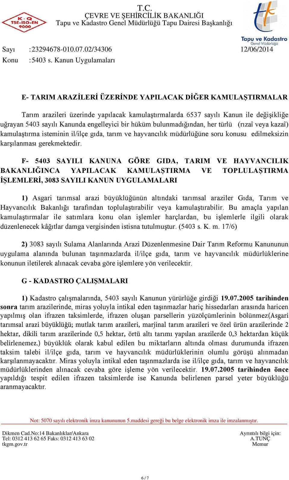 F- 5403 SAYILI KANUNA GÖRE GIDA, TARIM VE HAYVANCILIK BAKANLIĞINCA YAPILACAK KAMULAŞTIRMA VE TOPLULAŞTIRMA İŞLEMLERİ, 3083 SAYILI KANUN UYGULAMALARI 1) Asgari tarımsal arazi büyüklüğünün altındaki