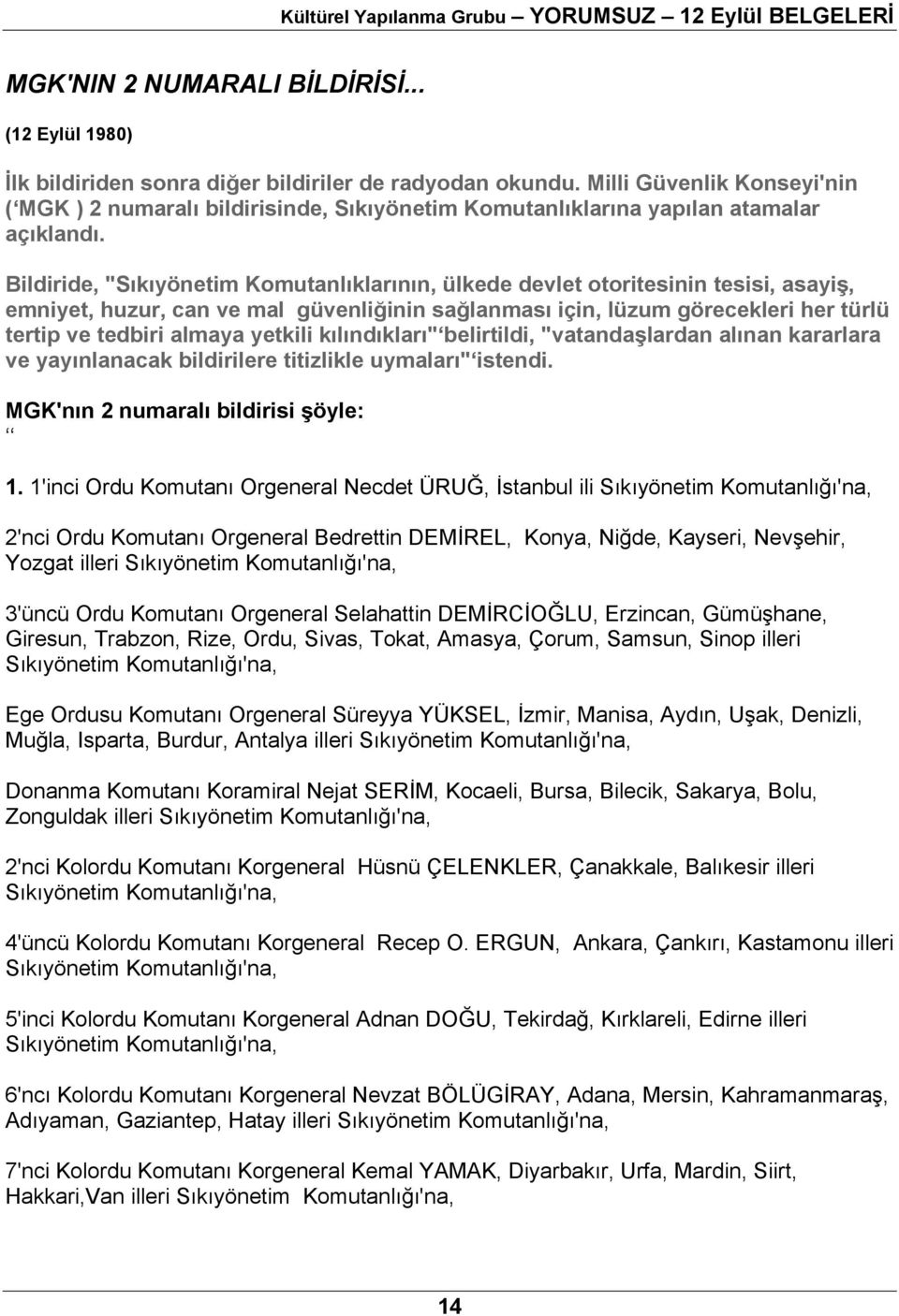 Bildiride, "Sıkıyönetim Komutanlıklarının, ülkede devlet otoritesinin tesisi, asayiş, emniyet, huzur, can ve mal güvenliğinin sağlanması için, lüzum görecekleri her türlü tertip ve tedbiri almaya