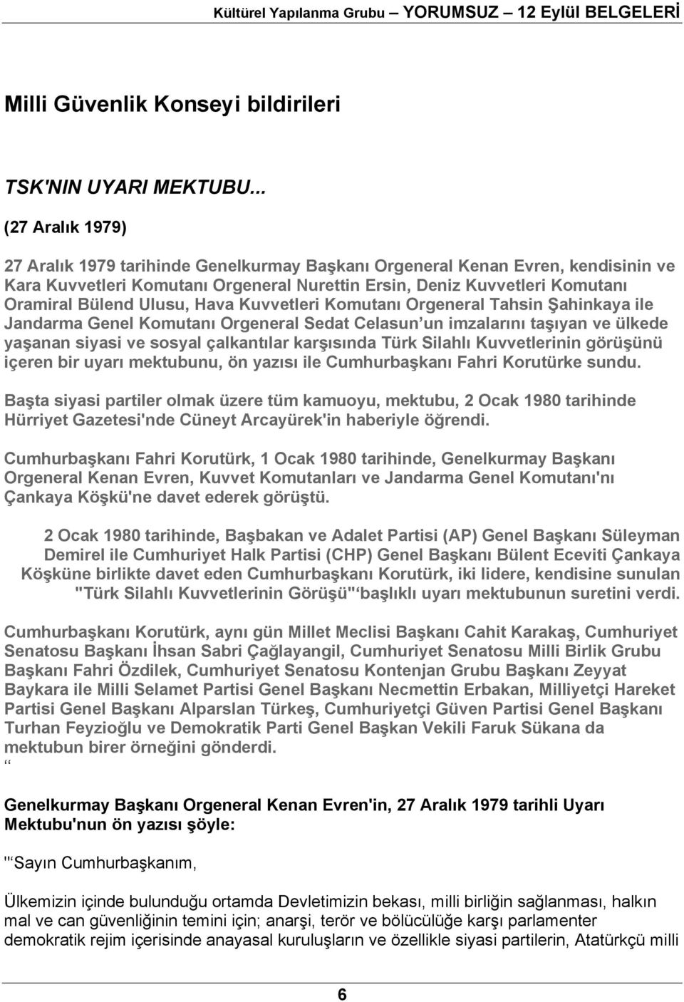 Ulusu, Hava Kuvvetleri Komutanı Orgeneral Tahsin Şahinkaya ile Jandarma Genel Komutanı Orgeneral Sedat Celasun un imzalarını taşıyan ve ülkede yaşanan siyasi ve sosyal çalkantılar karşısında Türk