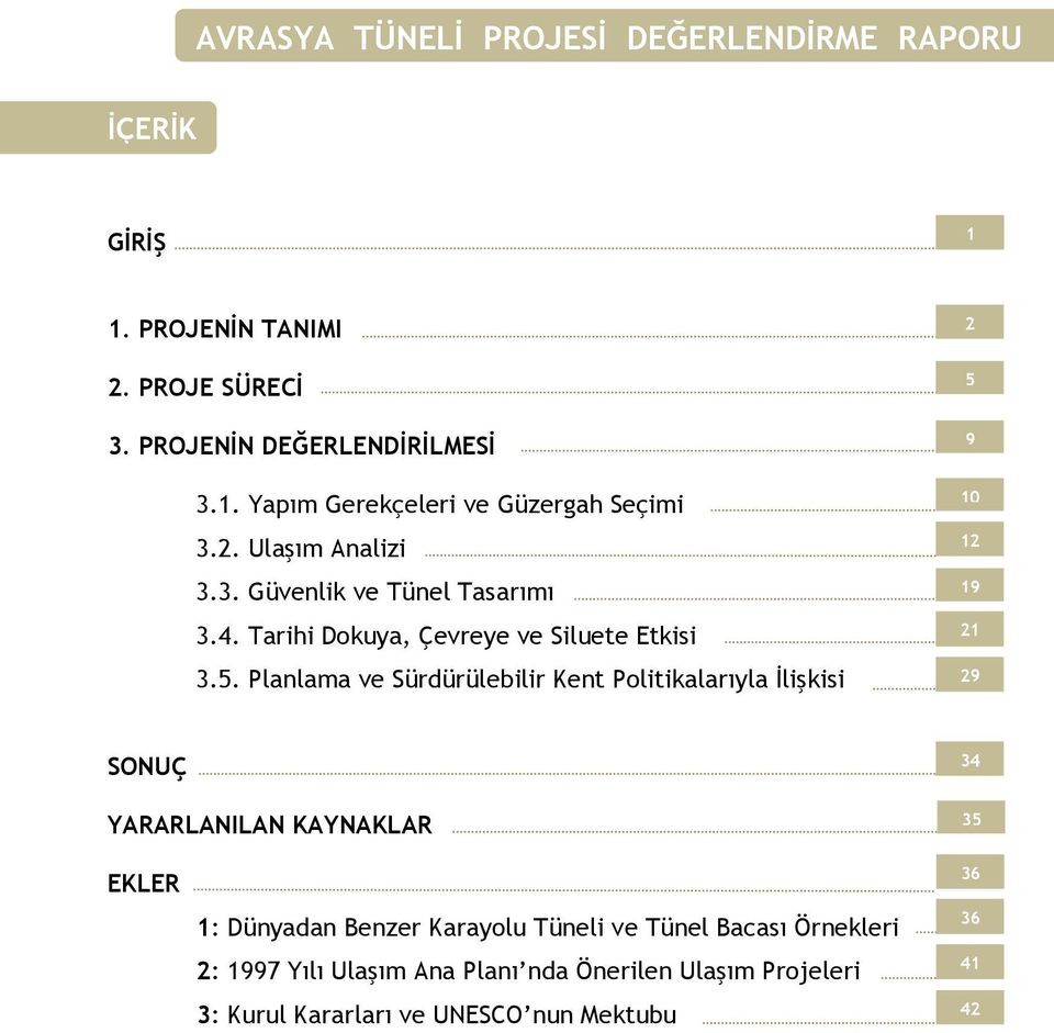 Planlama ve Sürdürülebilir Kent Politikalarıyla İlişkisi 2 5 9 10 12 19 21 29 SONUÇ YARARLANILAN KAYNAKLAR 34 35 EKLER 1: Dünyadan Benzer