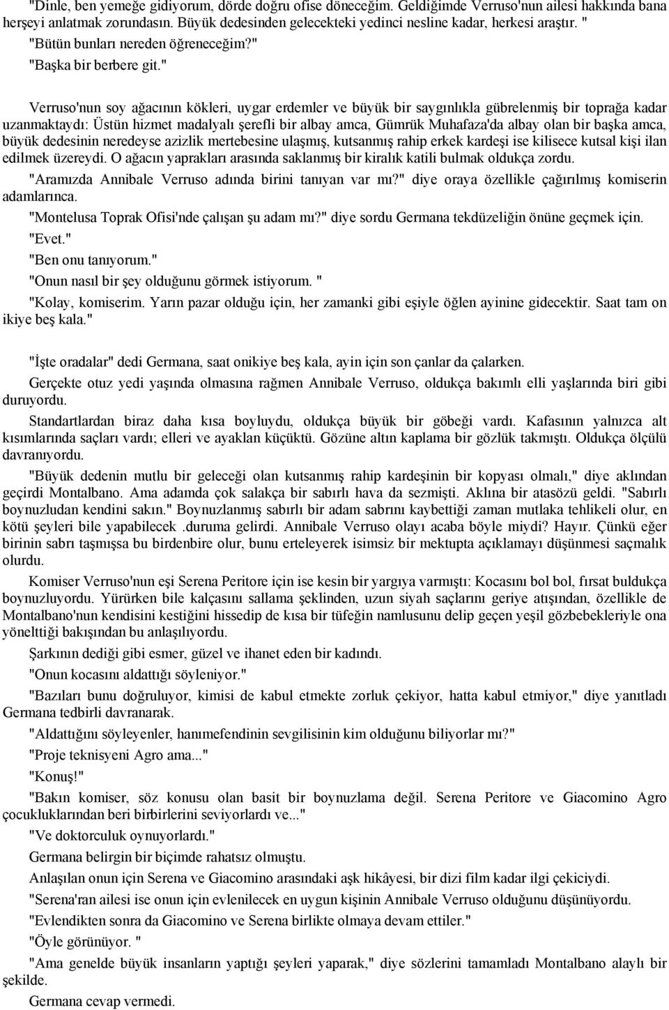 " Verruso'nun soy ağacının kökleri, uygar erdemler ve büyük bir saygınlıkla gübrelenmiş bir toprağa kadar uzanmaktaydı: Üstün hizmet madalyalı şerefli bir albay amca, Gümrük Muhafaza'da albay olan