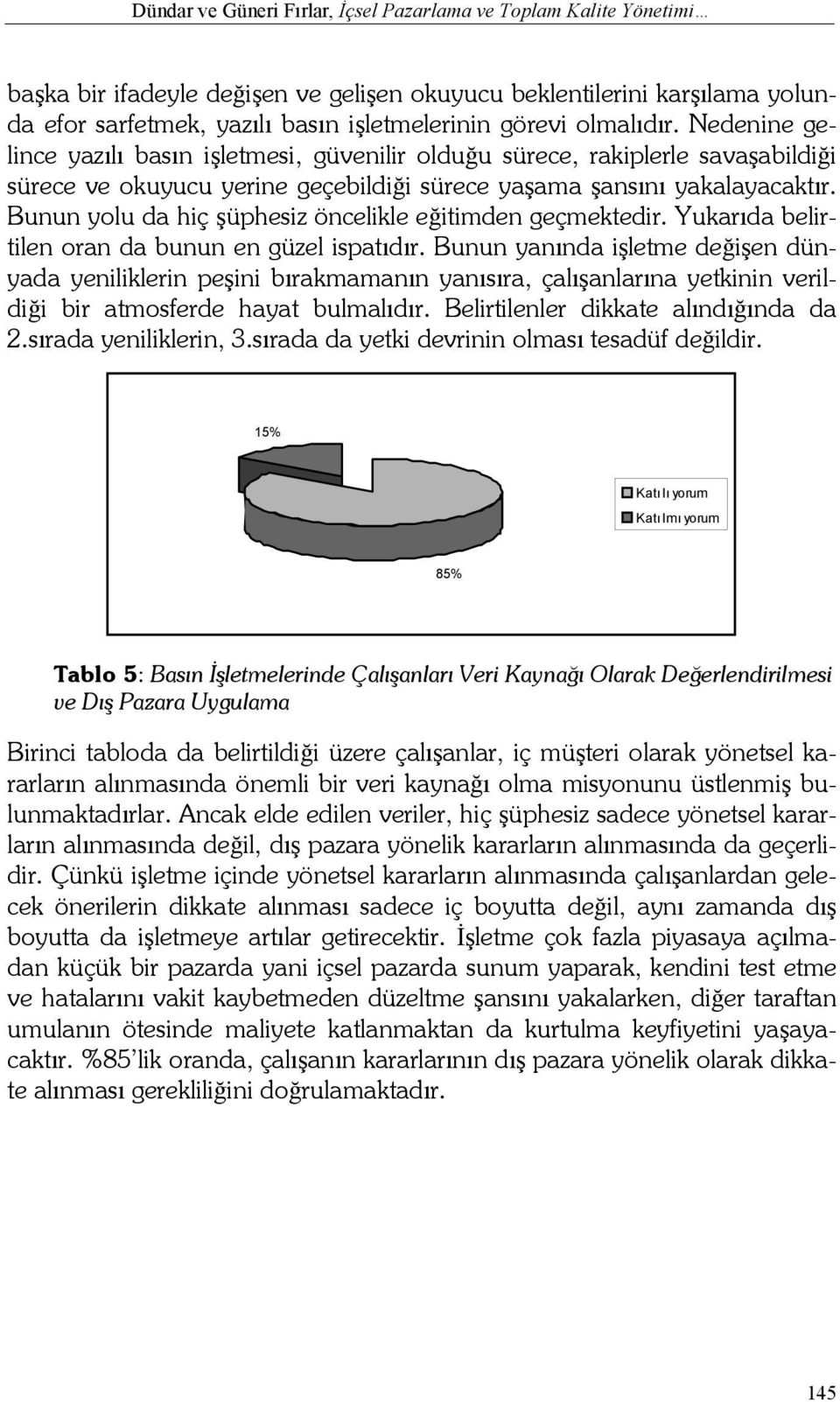 Bunun yolu da hiç şüphesiz öncelikle eğitimden geçmektedir. Yukarıda belirtilen oran da bunun en güzel ispatıdır.