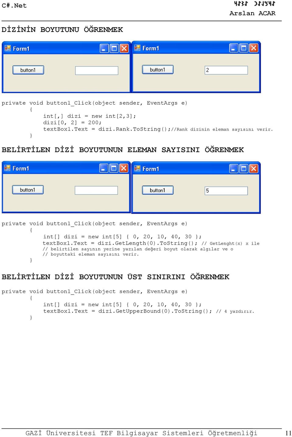 tostring(); // GetLenght(x) x ile // belirtilen sayının yerine yazılan değeri boyut olarak algılar ve o // boyuttaki eleman sayısını verir.