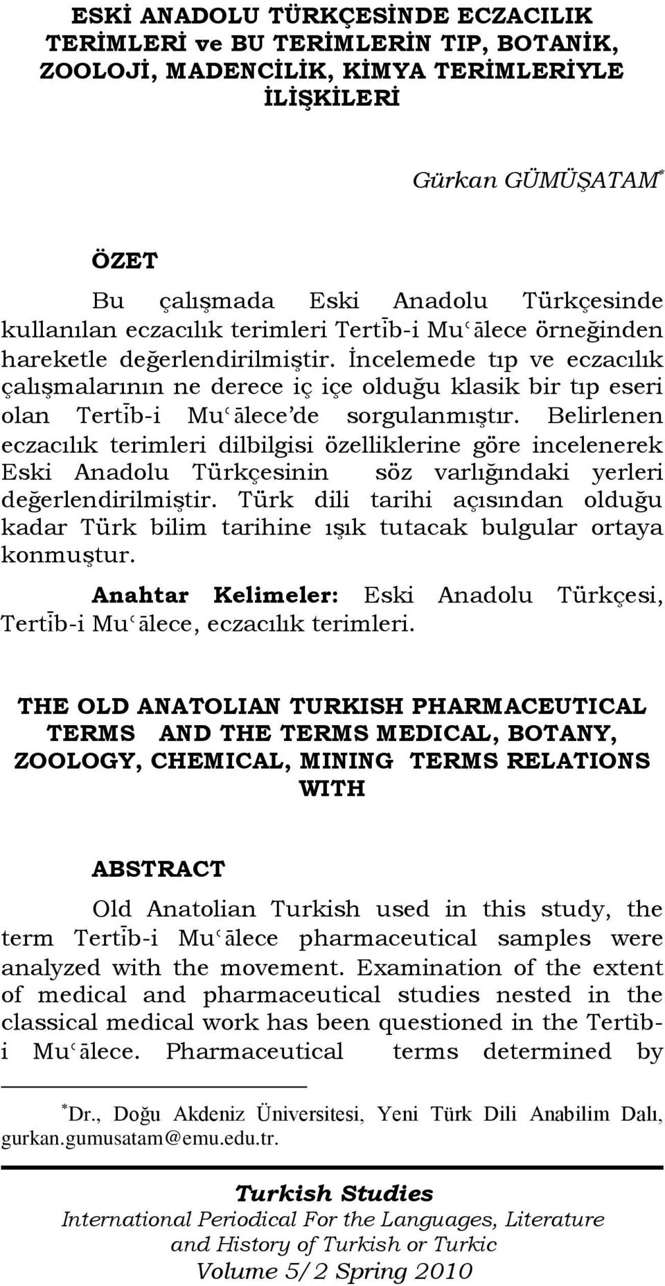 İncelemede tıp ve eczacılık çalışmalarının ne derece iç içe olduğu klasik bir tıp eseri olan Tertìb-i MuèÀlece de sorgulanmıştır.