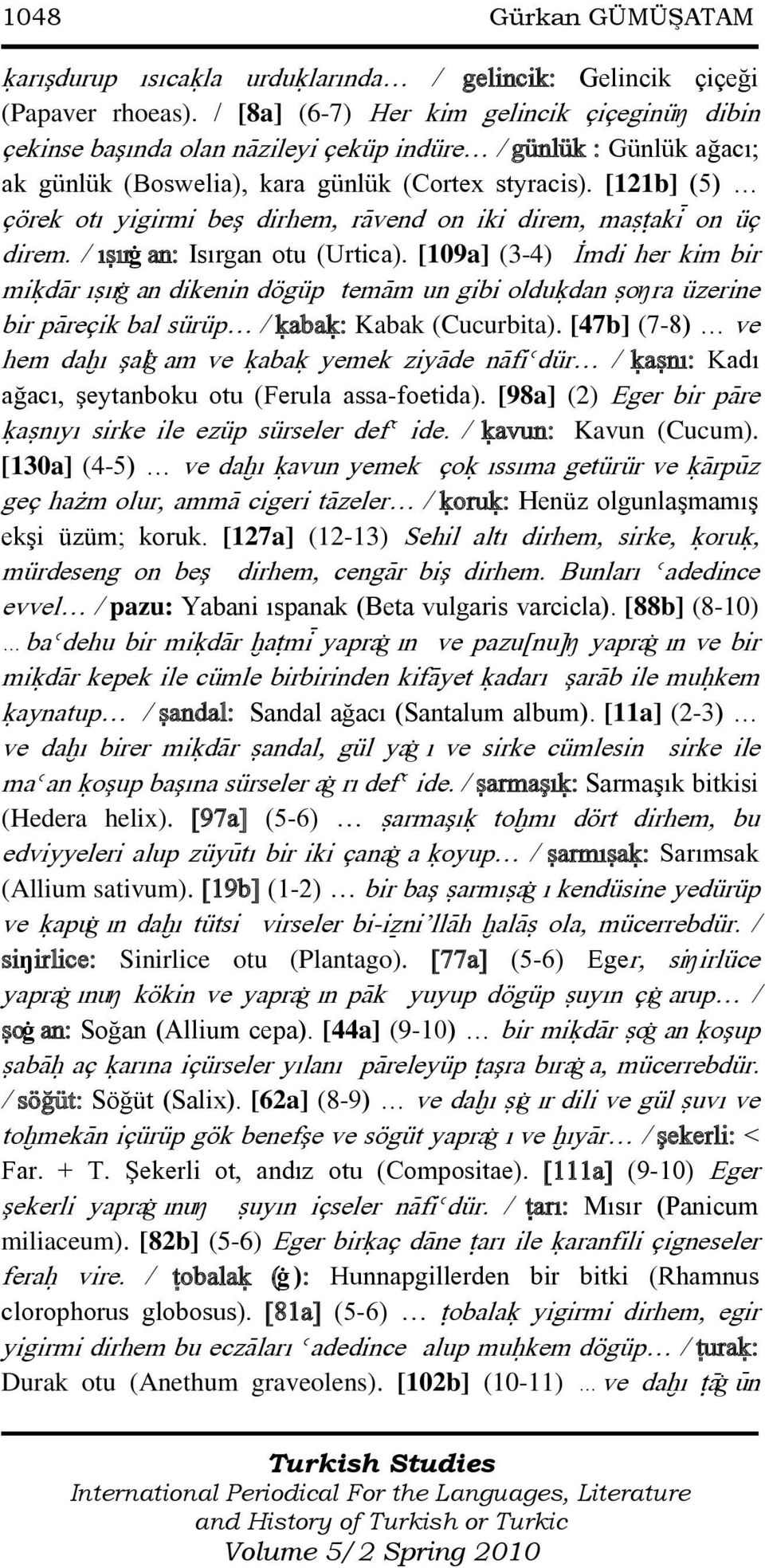 [121b] (5) çörek otı yigirmi beş dirhem, ràvend on iki direm, maãùakì on üç direm. / ıãırġ an: Isırgan otu (Urtica).