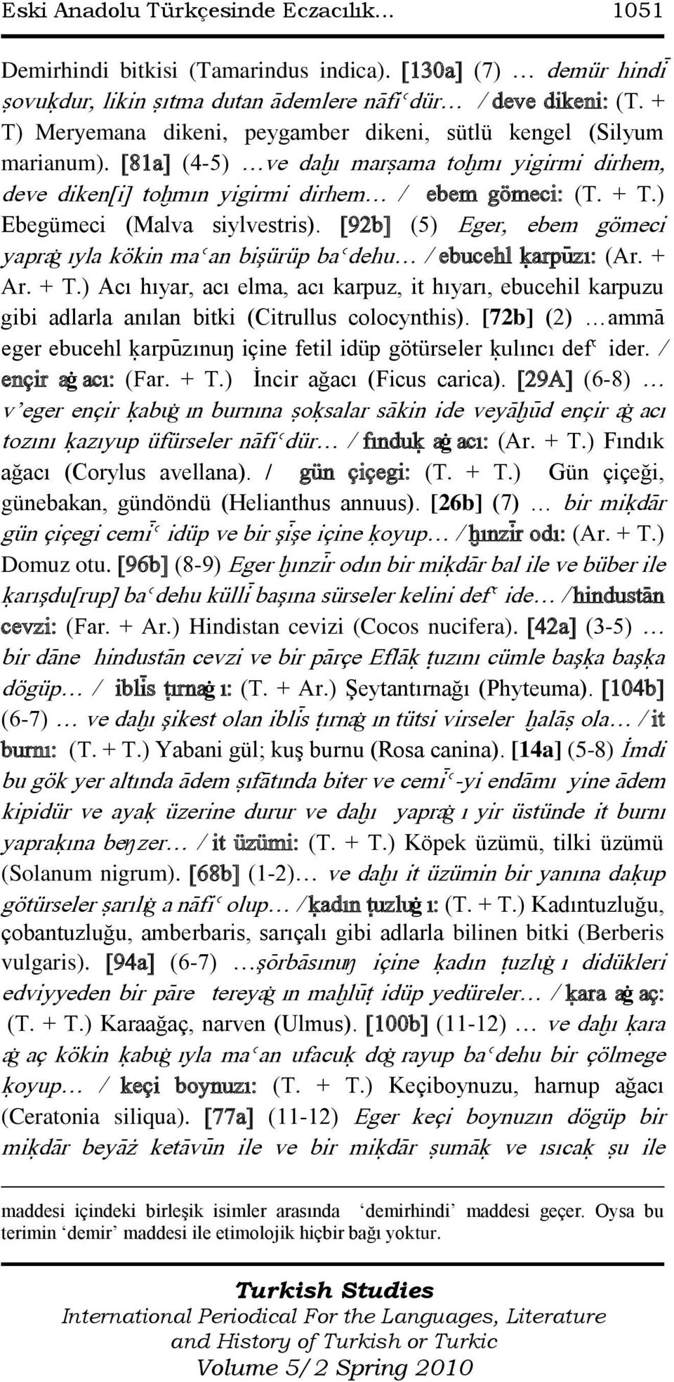 ) Ebegümeci (Malva siylvestris). [92b] (5) Eger, ebem gömeci yapraġ ıyla kökin maèan bişürüp baèdehu / ebucehl úarpÿzı: (Ar. + Ar. + T.