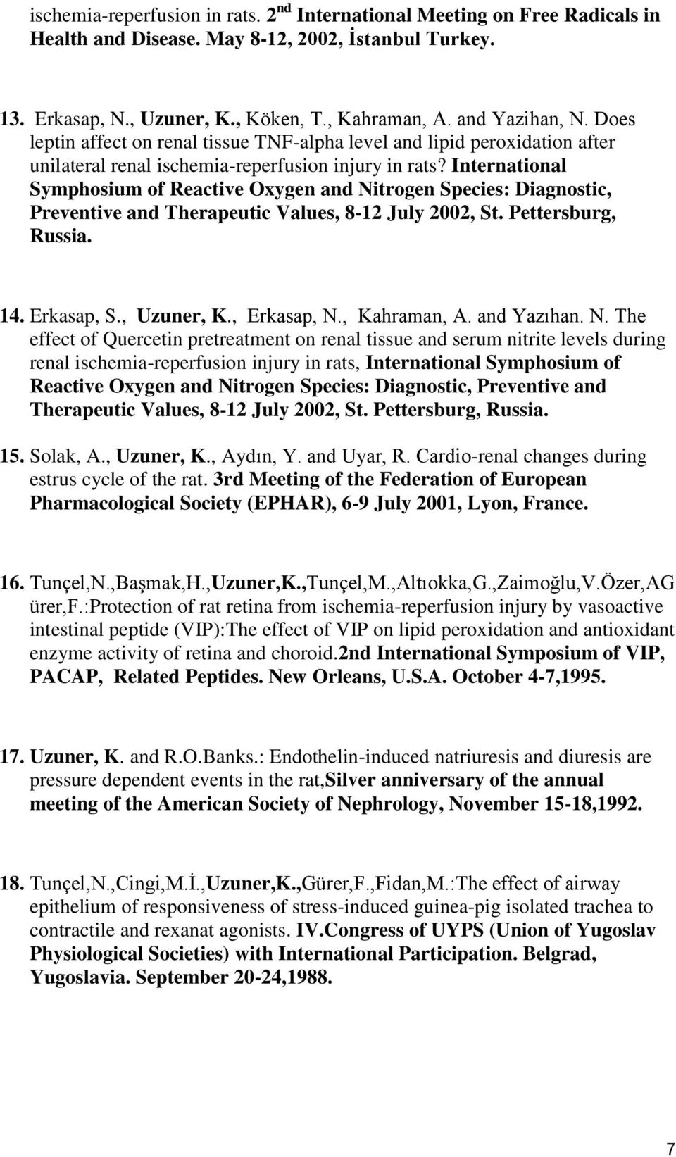 International Symphosium of Reactive Oxygen and Nitrogen Species: Diagnostic, Preventive and Therapeutic Values, 8-12 July 2002, St. Pettersburg, Russia. 14. Erkasap, S., Uzuner, K., Erkasap, N.