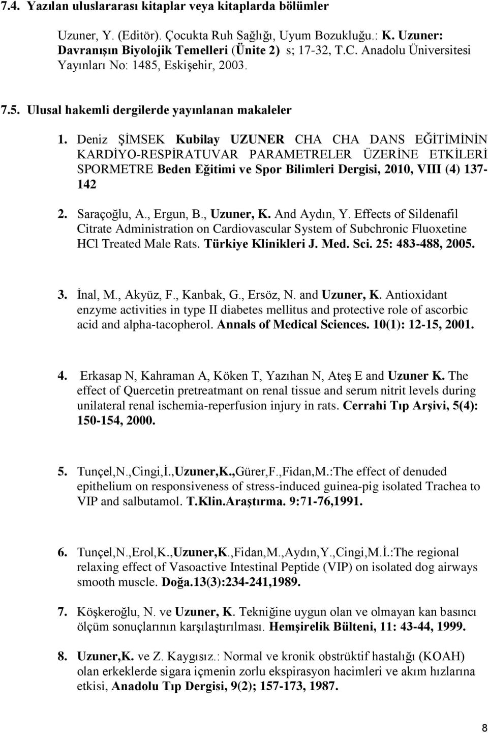 Deniz ŞİMSEK Kubilay UZUNER CHA CHA DANS EĞİTİMİNİN KARDİYO-RESPİRATUVAR PARAMETRELER ÜZERİNE ETKİLERİ SPORMETRE Beden Eğitimi ve Spor Bilimleri Dergisi, 2010, VIII (4) 137-142 2. Saraçoğlu, A.