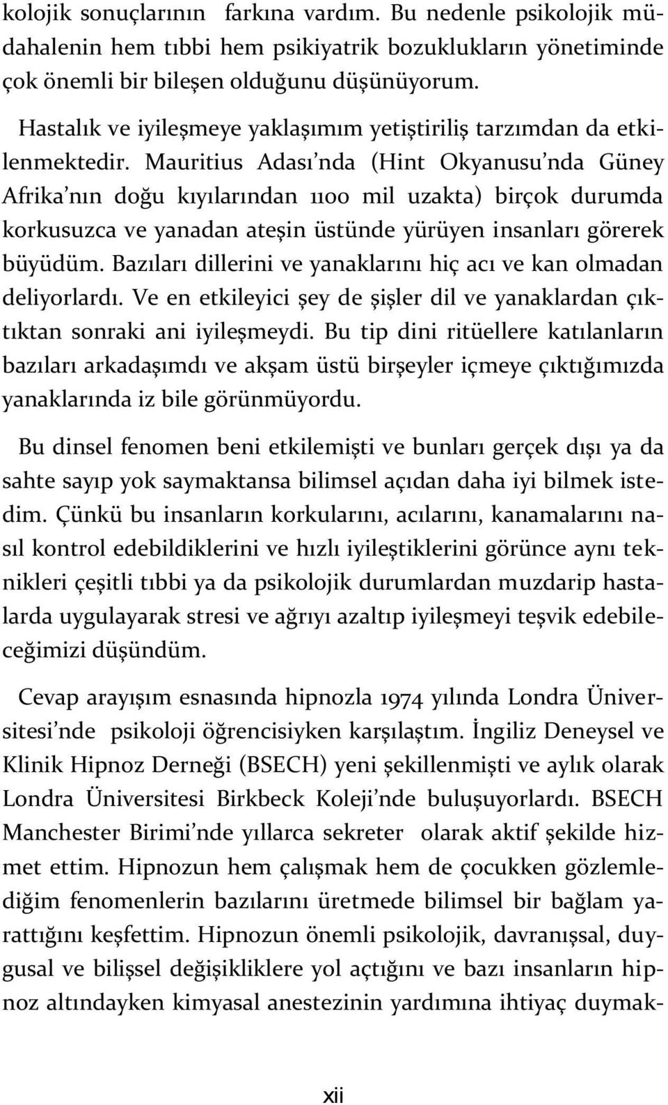 Mauritius Adası nda (Hint Okyan usu nda Güney Afrika nın doğu kıyılarından 1100 mil uzakta) birçok durumda korkusuzca ve yanadan ateşin üstünde yürüyen insanları görerek büyüdüm.