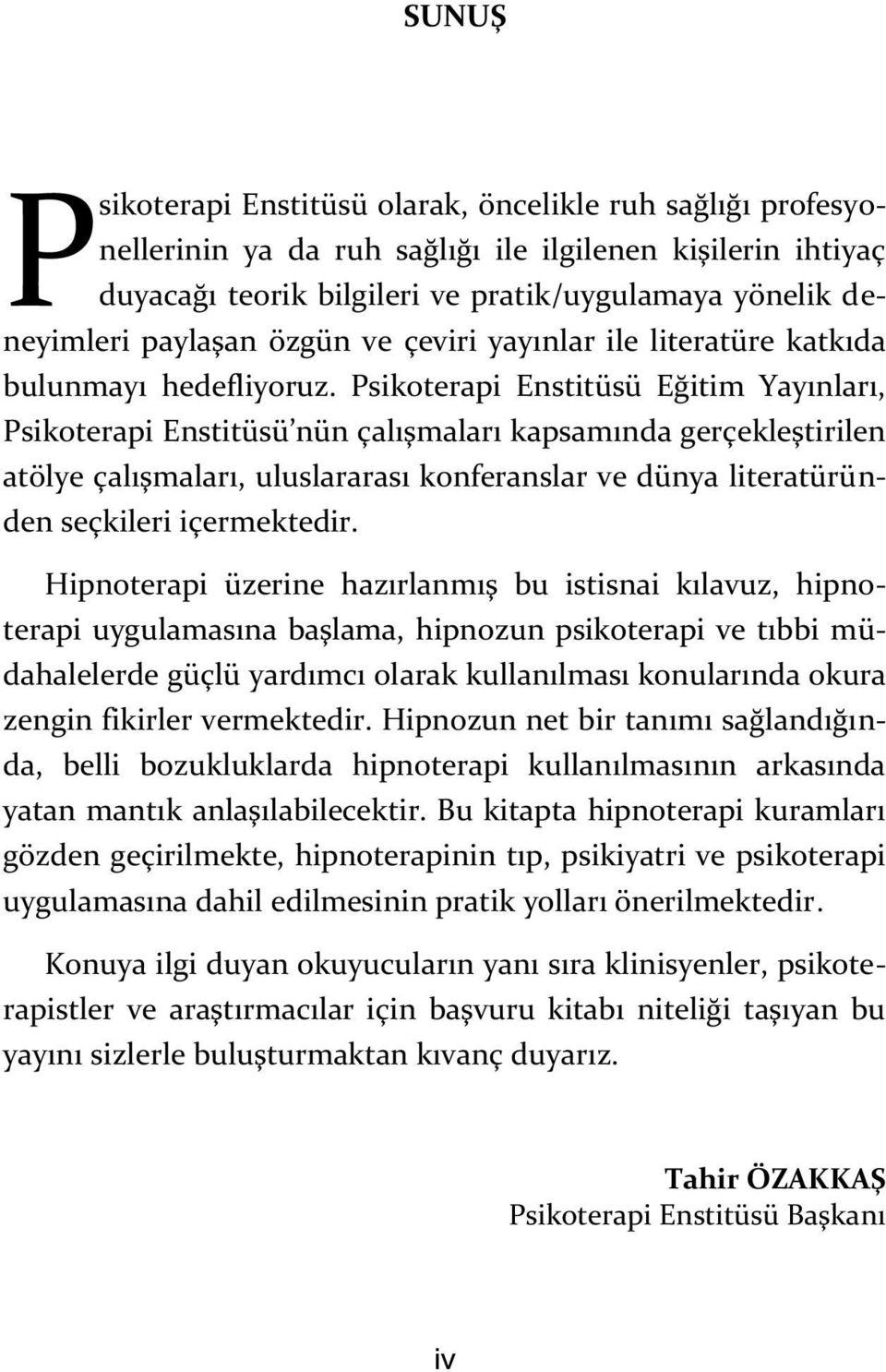 Psikoterapi Enstitüsü Eğitim Yayınları, Psikoterapi Enstitüsü nün çalışmaları kapsamında gerçekleştirilen atölye çalışmaları, uluslararası konferanslar ve dünya literatüründen seçkileri içermektedir.