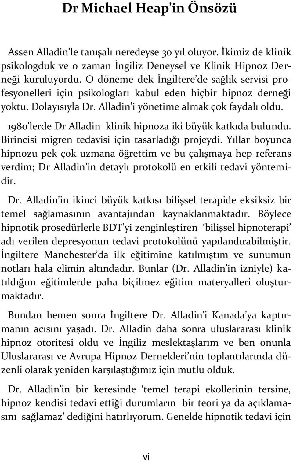 1980 lerde Dr Alladin klinik hipnoza iki büyük katkıda bulundu. Birincisi migren tedavisi için tasarladığı projeydi.