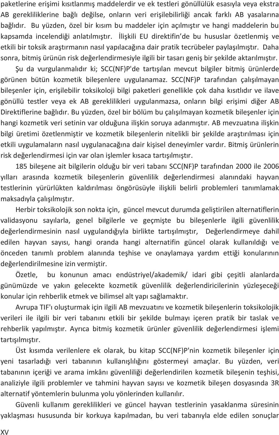 İlişkili EU direktifin de bu hususlar özetlenmiş ve etkili bir toksik araştırmanın nasıl yapılacağına dair pratik tecrübeler paylaşılmıştır.