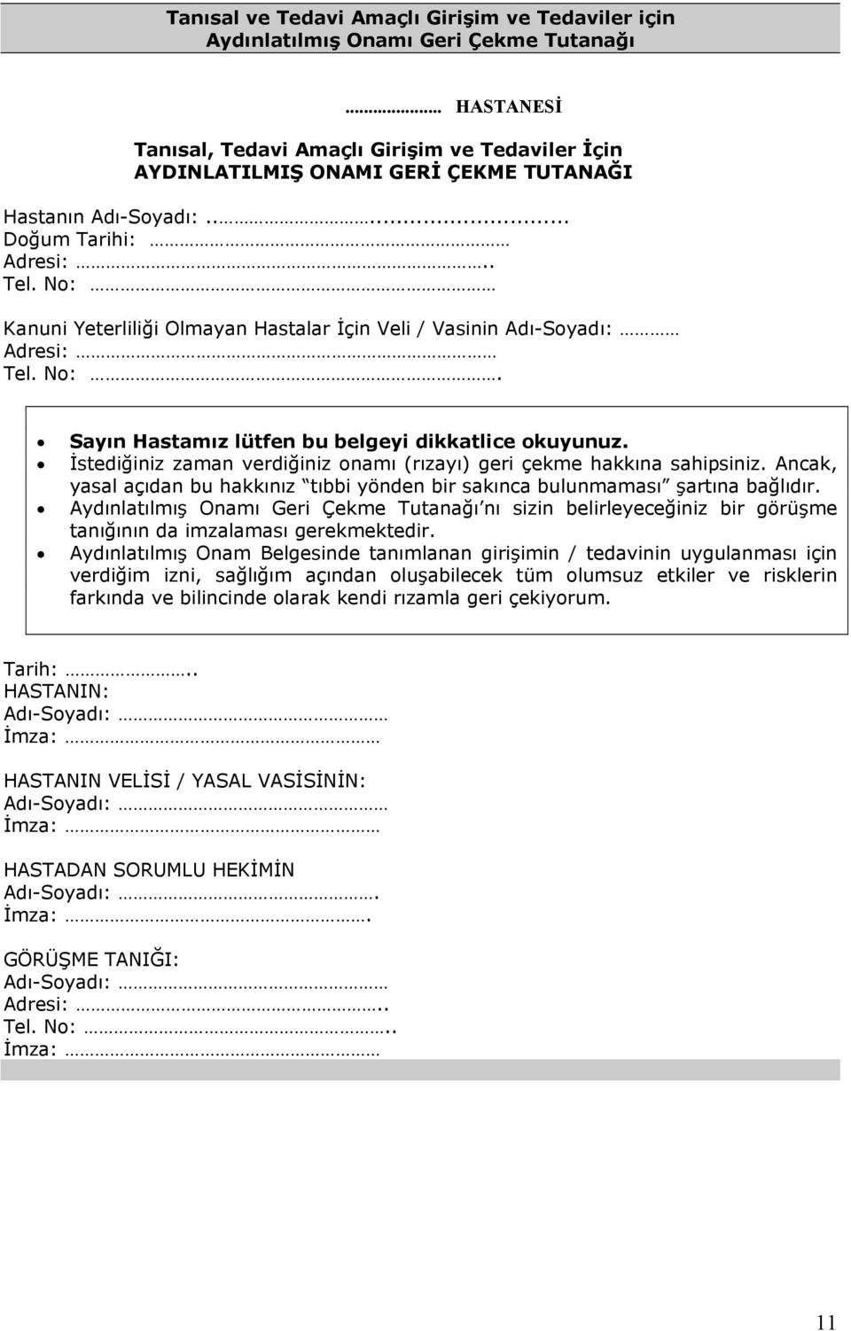 No: Kanuni Yeterliliği Olmayan Hastalar İçin Veli / Vasinin Adı-Soyadı: Adresi: Tel. No:. Sayın Hastamız lütfen bu belgeyi dikkatlice okuyunuz.