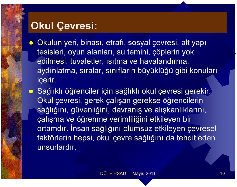 Okul çevresi, gerek çalışan gerekse öğrencilerin sağlığını, güvenliğini, davranış ve alışkanlıklarını, çalışma ve öğrenme verimliliğini