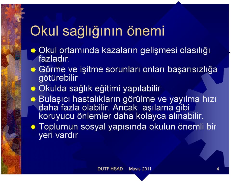 Bulaşıcı hastalıkların görülme ve yayılma hızı daha fazla olabilir.