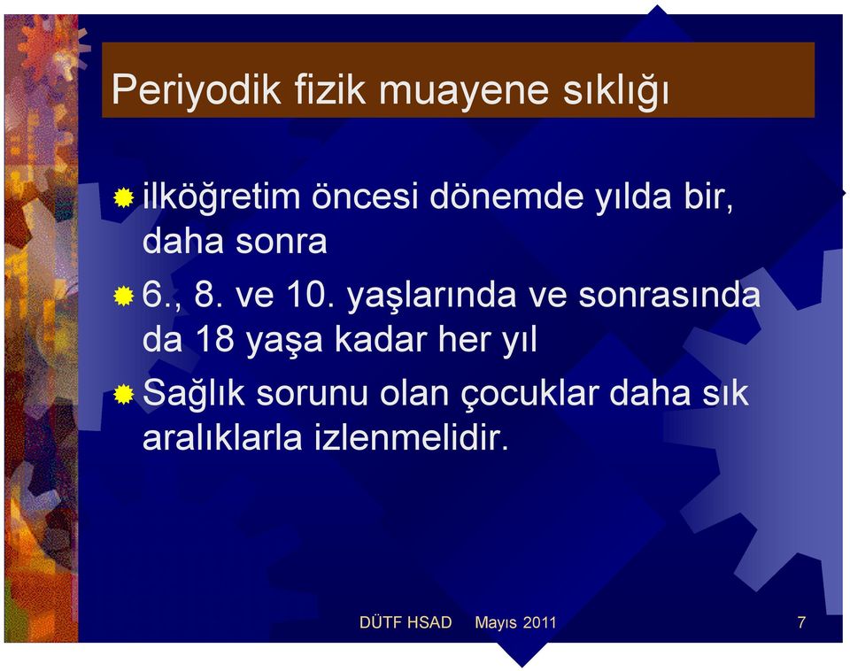 yaşlarında ve sonrasında da 18 yaşa kadar her yıl Sağlık