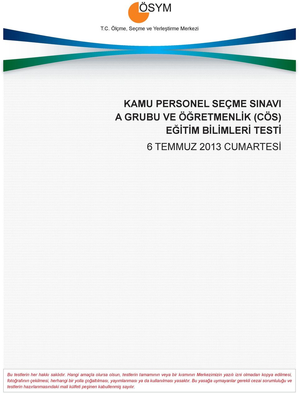 Hangi amaçla olursa olsun, testlerin tamamının veya bir kısmının Merkezimizin yazılı izni olmadan kopya edilmesi, fotoğrafının