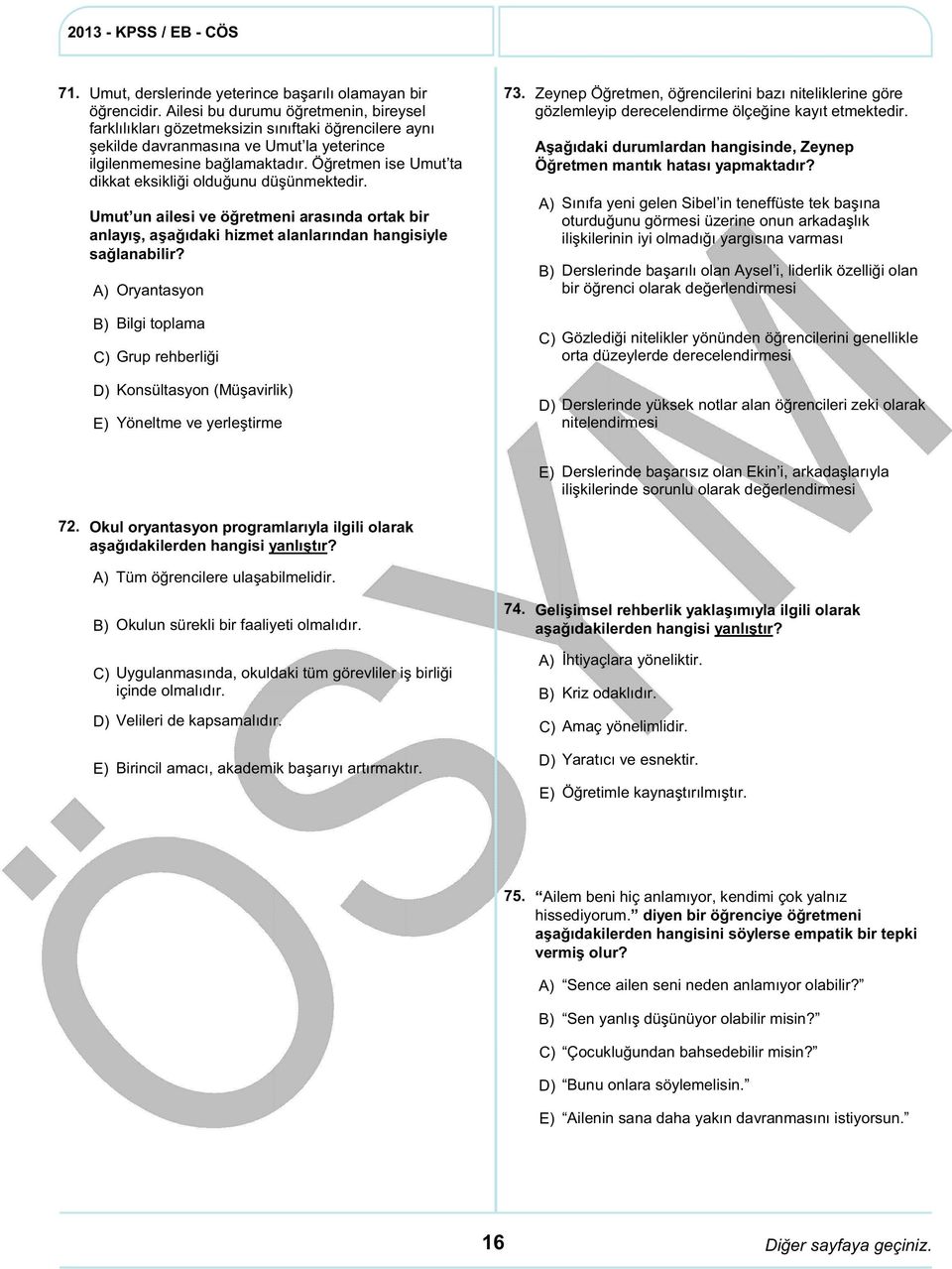 Öğretmen ise Umut ta dikkat eksikliği olduğunu düşünmektedir. Umut un ailesi ve öğretmeni arasında ortak bir anlayış, aşağıdaki hizmet alanlarından hangisiyle sağlanabilir?