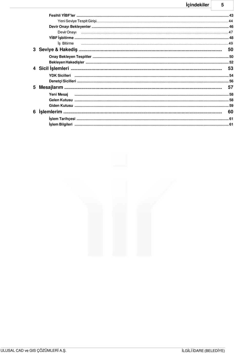 .. Tespitler 50 Bekleyen Hakedişler... 52 4 Sicil İşlemleri... YDK Sicilleri 53... 54 Denetçi Sicilleri.