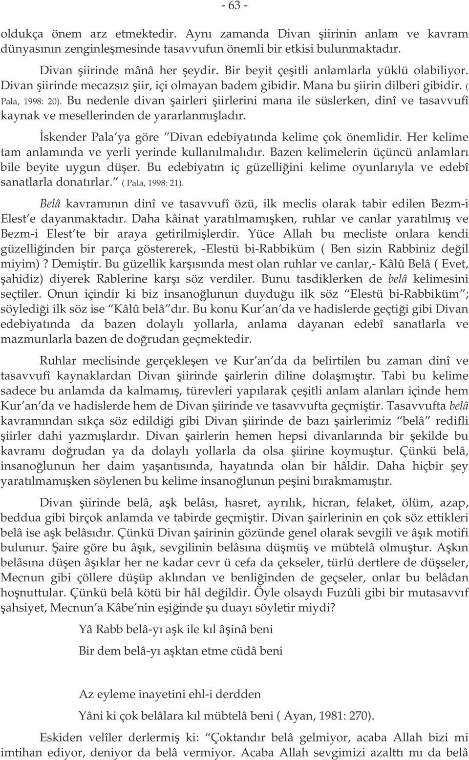 Bu nedenle divan airleri iirlerini mana ile süslerken, dinî ve tasavvufî kaynak ve mesellerinden de yararlanmıladır. skender Pala ya göre Divan edebiyatında kelime çok önemlidir.