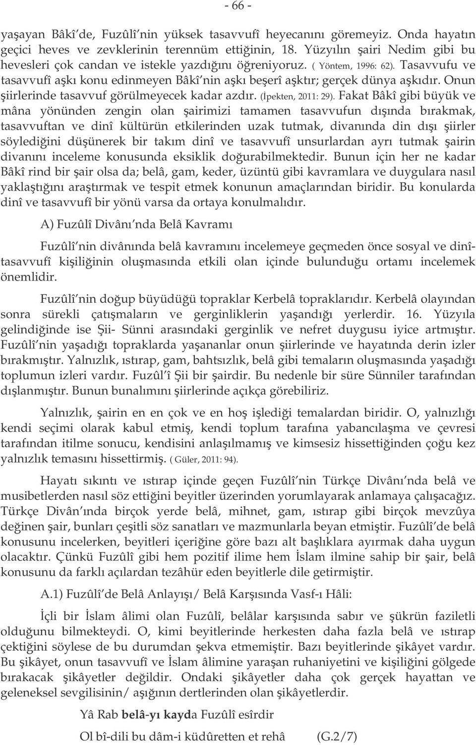 Onun iirlerinde tasavvuf görülmeyecek kadar azdır. (pekten, 2011: 29).