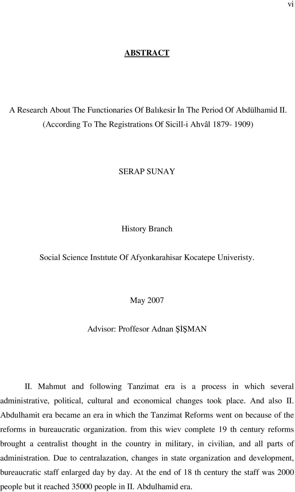 Mahmut and following Tanzimat era is a process in which several administrative, political, cultural and economical changes took place. And also II.