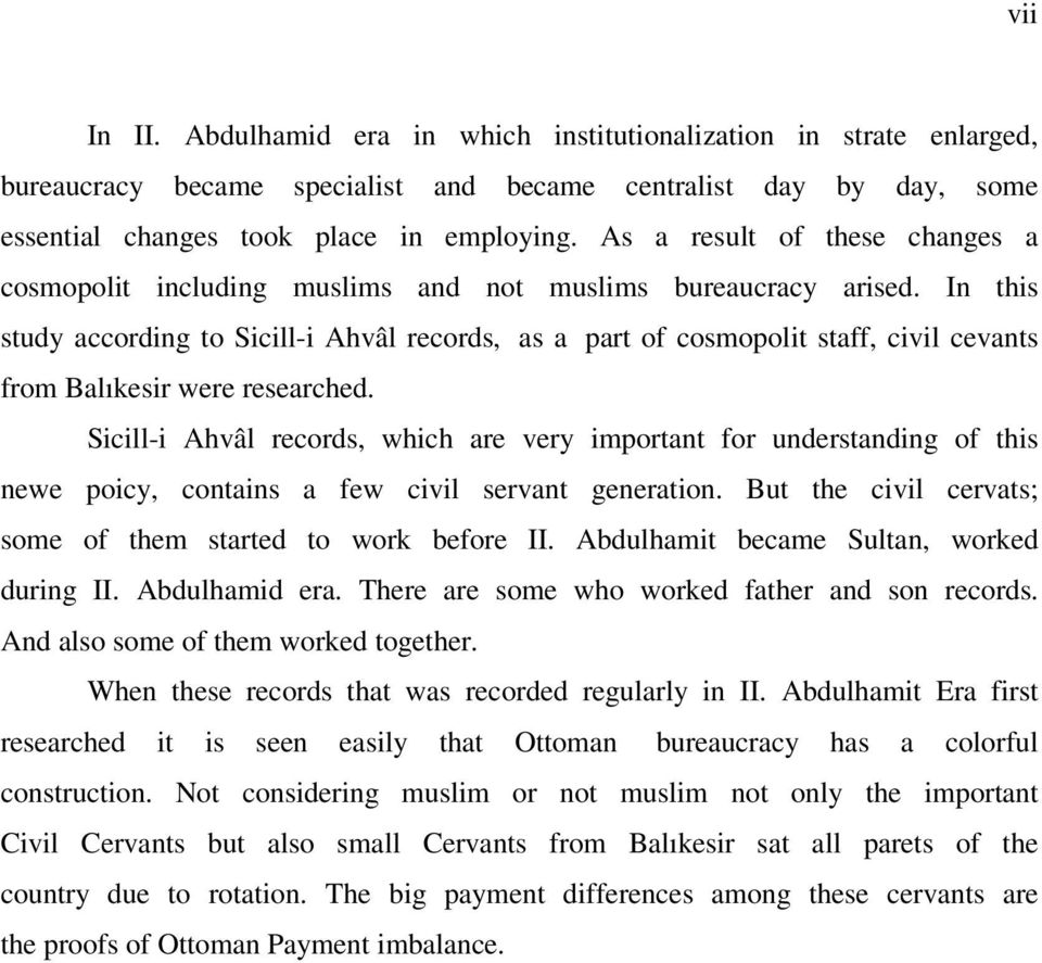 In this study according to Sicill-i Ahvâl records, as a part of cosmopolit staff, civil cevants from Balıkesir were researched.