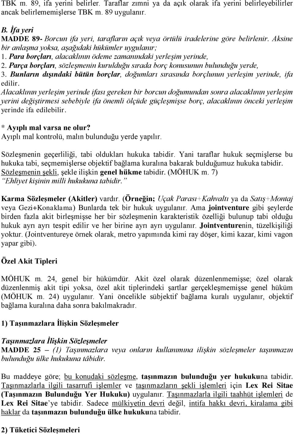 Para borçları, alacaklının ödeme zamanındaki yerleşim yerinde, 2. Parça borçları, sözleşmenin kurulduğu sırada borç konusunun bulunduğu yerde, 3.