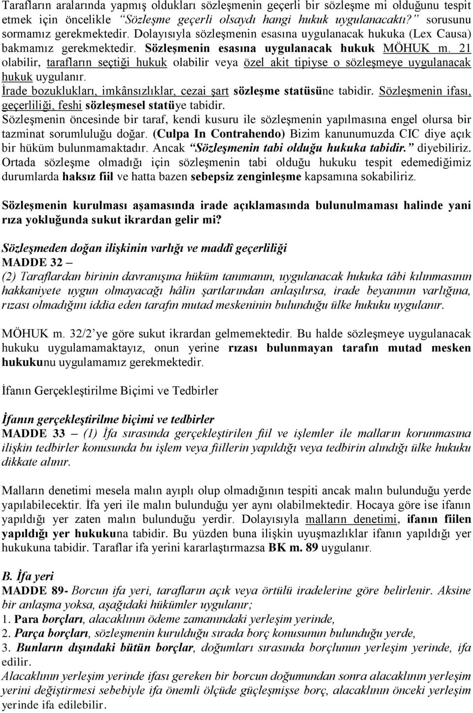 21 olabilir, tarafların seçtiği hukuk olabilir veya özel akit tipiyse o sözleşmeye uygulanacak hukuk uygulanır. İrade bozuklukları, imkânsızlıklar, cezai şart sözleşme statüsüne tabidir.