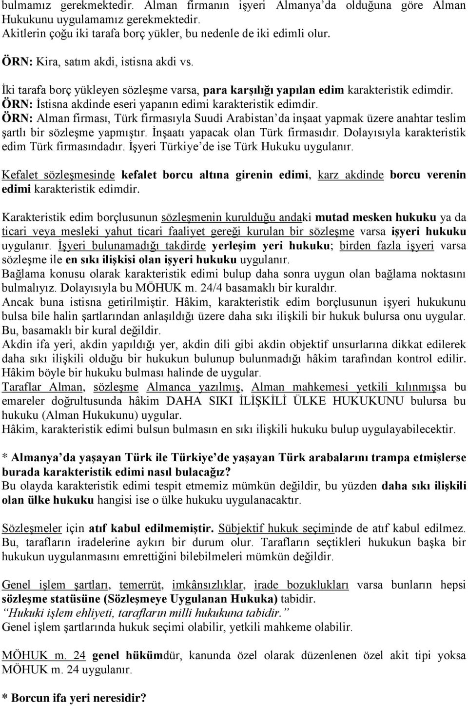 ÖRN: Alman firması, Türk firmasıyla Suudi Arabistan da inşaat yapmak üzere anahtar teslim şartlı bir sözleşme yapmıştır. İnşaatı yapacak olan Türk firmasıdır.