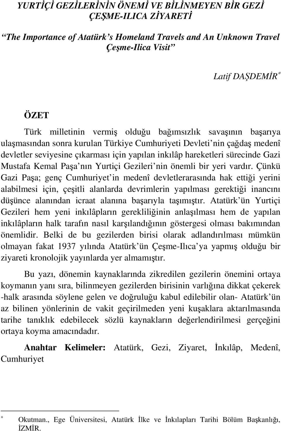 Kemal Paşa nın Yurtiçi Gezileri nin önemli bir yeri vardır.