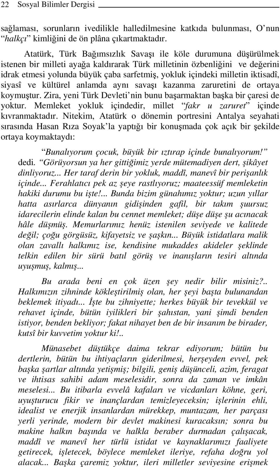 milletin iktisadî, siyasî ve kültürel anlamda aynı savaşı kazanma zaruretini de ortaya koymuştur. Zira, yeni Türk Devleti nin bunu başarmaktan başka bir çaresi de yoktur.